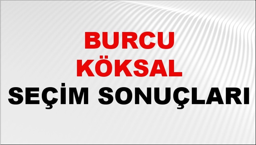 Burcu Köksal Seçim Sonuçları 2024 Canlı: 31 Mart 2024 Türkiye Burcu Köksal Yerel Seçim Sonucu ve İlçe İlçe YSK Oy Sonuçları Son Dakika - 1