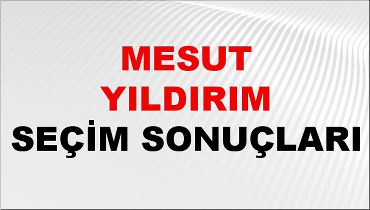 Mesut Yıldırım Seçim Sonuçları 2024 Canlı: 31 Mart 2024 Türkiye Mesut Yıldırım Yerel Seçim Sonucu ve İlçe İlçe YSK Oy Sonuçları Son Dakika Mesut Yıldırım Seçim Sonuçları 2024 Canlı: 31 Mart 2024 Türkiye Mesut Yıldırım Yerel Seçim Sonucu ve İlçe İlçe YSK Oy Sonuçları Son Dakika