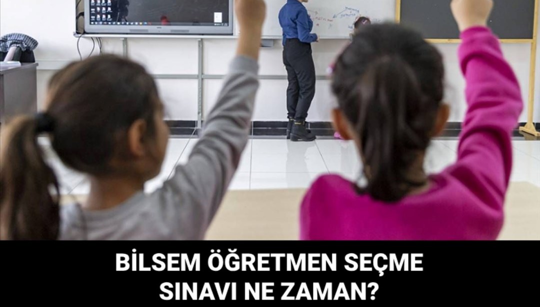 BİLSEM öğretmen seçme sözlü sınavları ne zaman yapılacak?