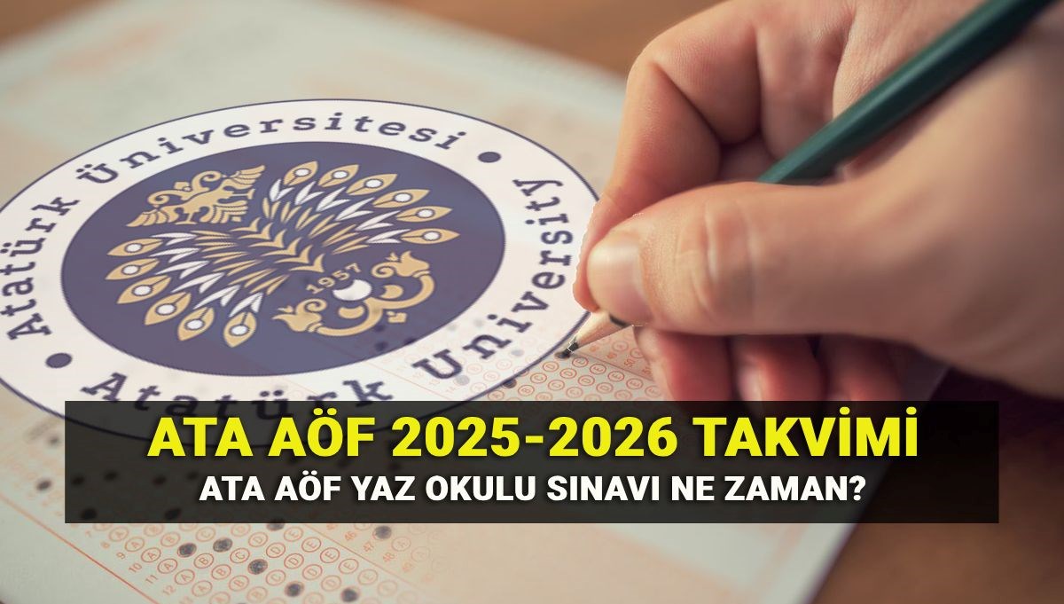 ATA AÖF yaz okulu sınavı ne zaman? Atatürk Üniversitesi Açıköğretim akademik takvimi 2025-2026