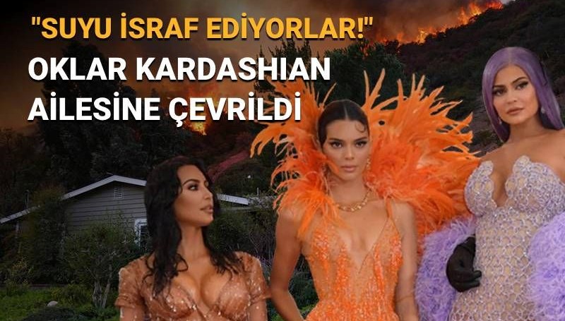 Los Angeles yangınında oklar Kardashian ailesine çevrildi: Suyu israf ediyorlar!