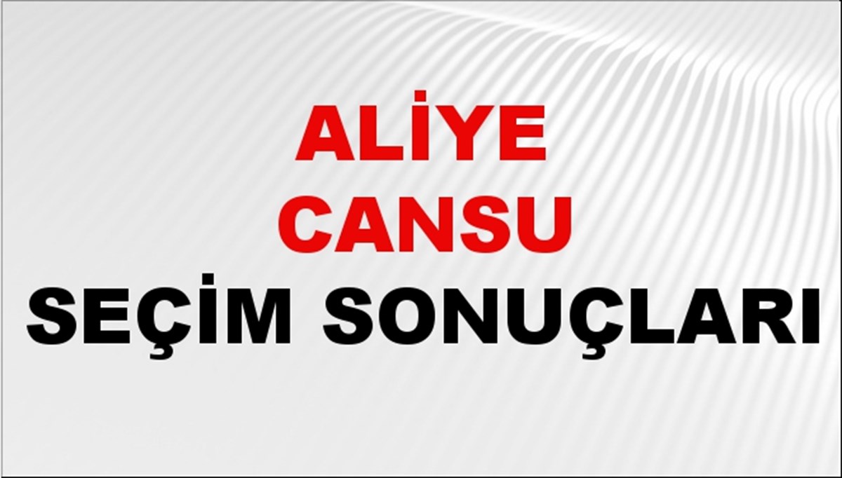 Aliye Cansu Seçim Sonuçları 2024 Canlı: 31 Mart 2024 Türkiye Aliye Cansu Yerel Seçim Sonucu ve İlçe İlçe YSK Oy Sonuçları Son Dakika