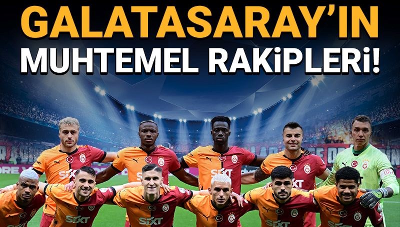 Galatasaray'ın Devler Ligi'ndeki muhtemel rakipleri belli oldu!