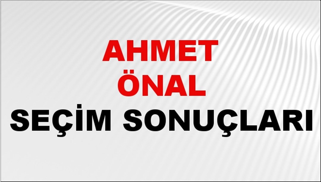 Ahmet Önal Seçim Sonuçları 2024 Canlı: 31 Mart 2024 Türkiye Ahmet Önal Yerel Seçim Sonucu ve İlçe İlçe YSK Oy Sonuçları Son Dakika