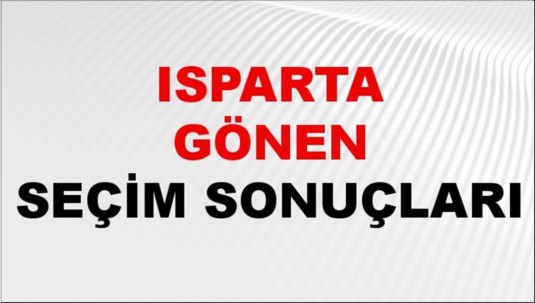 Isparta GÖNEN Seçim Sonuçları 2024 Canlı: 31 Mart 2024 Türkiye GÖNEN Yerel Seçim Sonucu ve YSK Oy Sonuçları Son Dakika