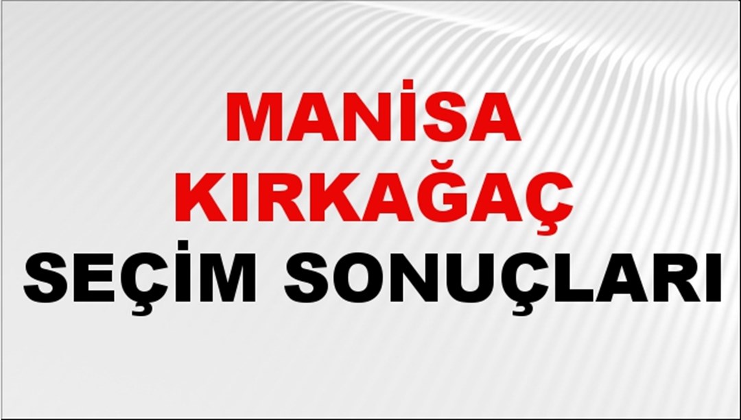 Manisa KIRKAĞAÇ Seçim Sonuçları 2024 Canlı: 31 Mart 2024 Türkiye KIRKAĞAÇ Yerel Seçim Sonucu ve YSK Oy Sonuçları Son Dakika