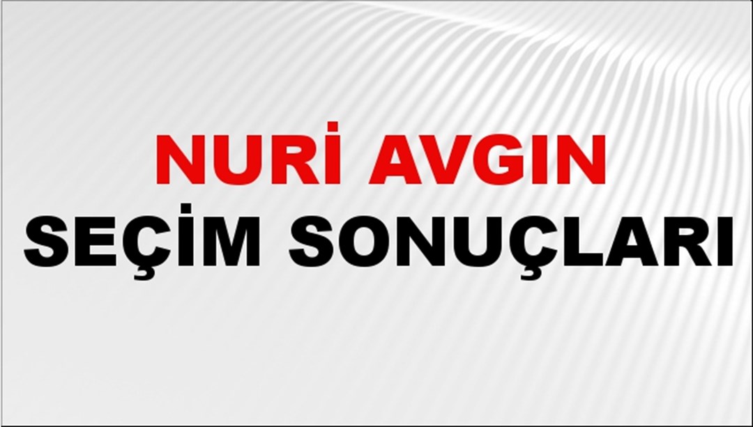 Nuri Avgın Seçim Sonuçları 2024 Canlı: 31 Mart 2024 Türkiye Nuri Avgın Yerel Seçim Sonucu ve İlçe İlçe YSK Oy Sonuçları Son Dakika