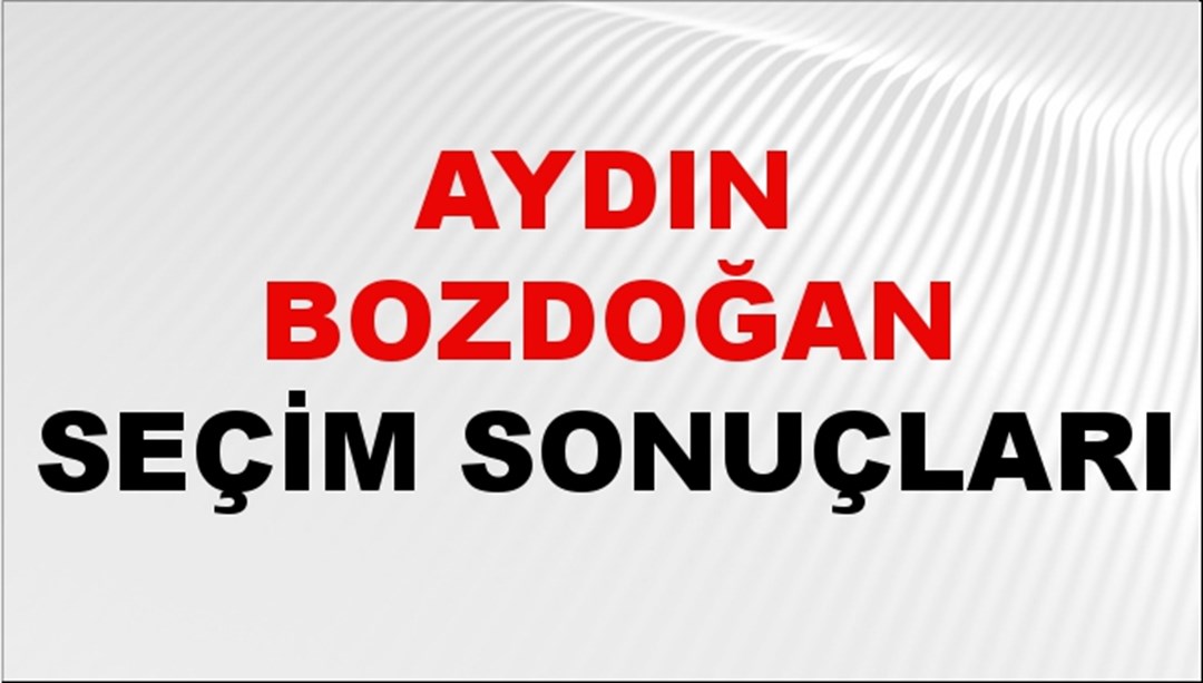 Aydın BOZDOĞAN Seçim Sonuçları 2024 Canlı: 31 Mart 2024 Türkiye BOZDOĞAN Yerel Seçim Sonucu ve YSK Oy Sonuçları Son Dakika