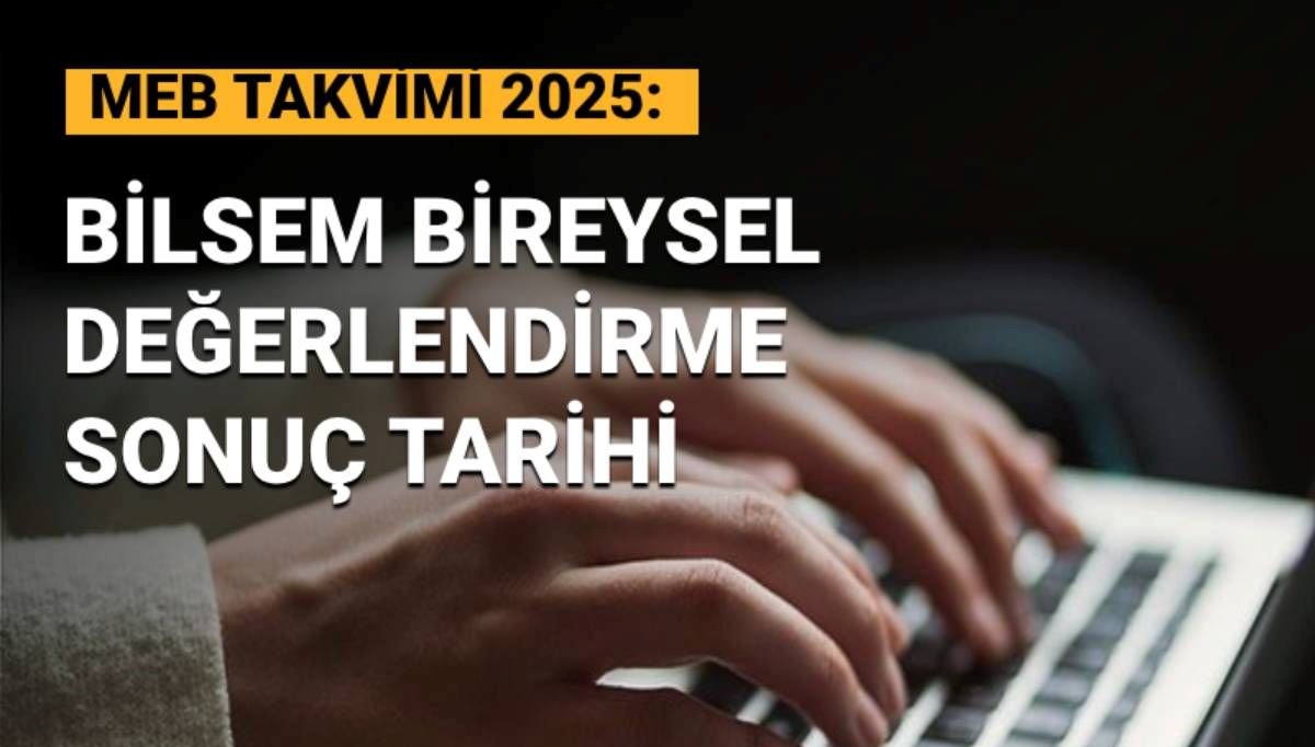 BİLSEM bireysel değerlendirme sonuçları ne zaman açıklanacak?
