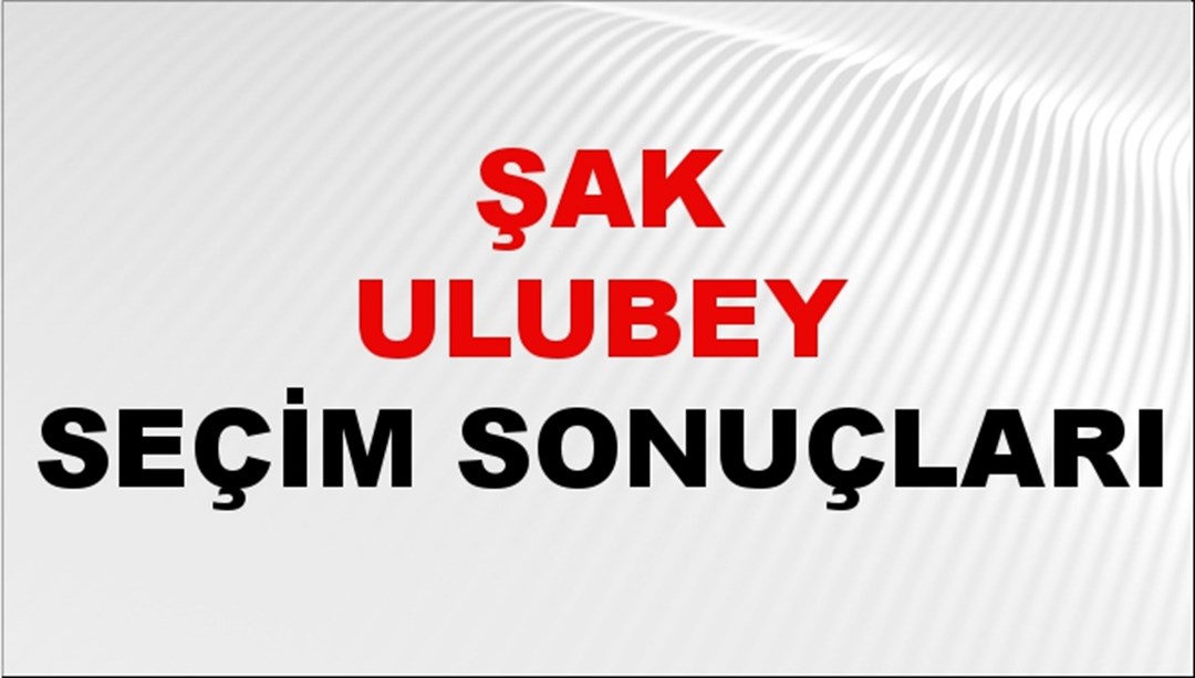 Uşak ULUBEY Seçim Sonuçları 2024 Canlı: 31 Mart 2024 Türkiye ULUBEY Yerel Seçim Sonucu ve YSK Oy Sonuçları Son Dakika