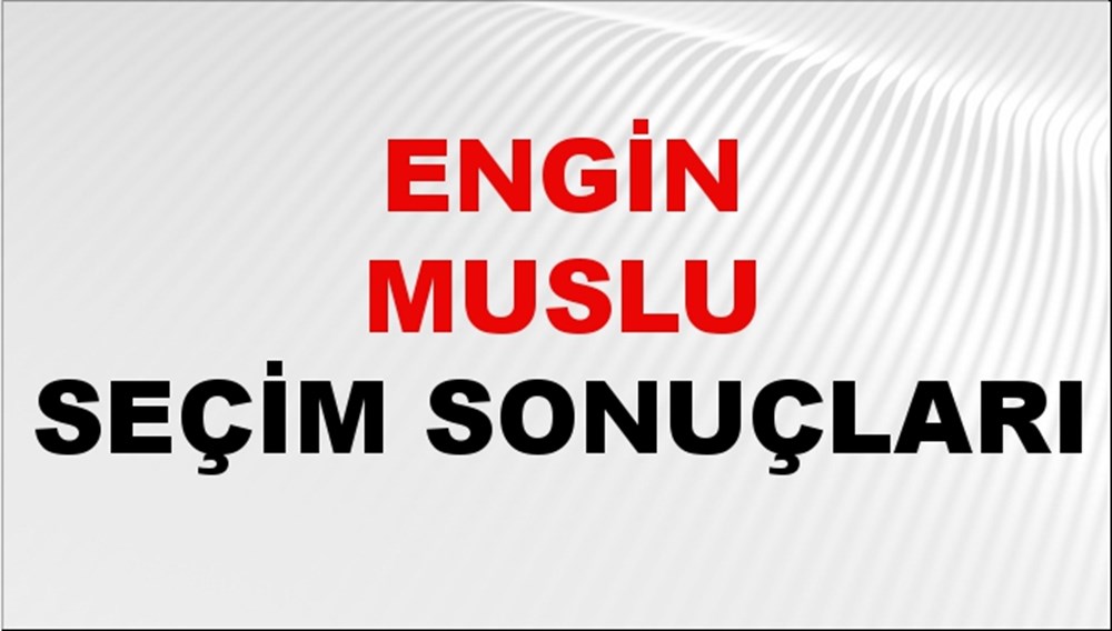 Engin Muslu Seçim Sonuçları 2024 Canlı: 31 Mart 2024 Türkiye Engin Muslu Yerel Seçim Sonucu ve İlçe İlçe YSK Oy Sonuçları Son Dakika - 1