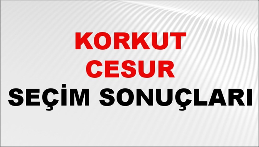 Korkut Cesur Seçim Sonuçları 2024 Canlı: 31 Mart 2024 Türkiye Korkut Cesur Yerel Seçim Sonucu ve İlçe İlçe YSK Oy Sonuçları Son Dakika