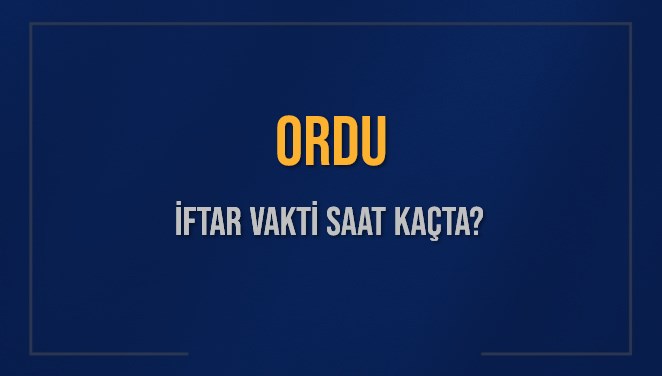 ORDU İFTAR VAKTİ SAAT KAÇTA OKUNUYOR? ORDU İçin İftar Saatleri Ne Kadar Kaldı? ORDU İftar Vakitleri Kaç Dakika Var? Diyanet 2 Mart 2025 ORDU Akşam Ezanı Bugün Ne Zaman Okunacak?