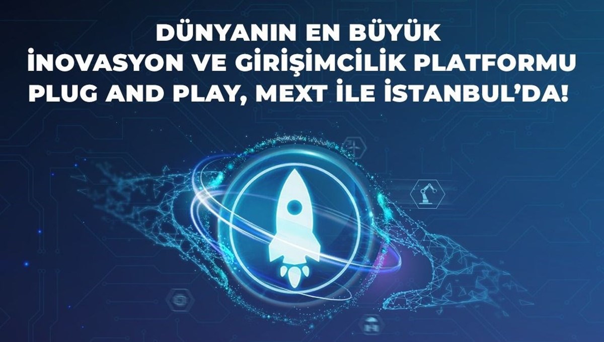 Dünyanın en büyük inovasyon ve girişimcilik platformu Plug and Play MEXT ile İstanbul’da