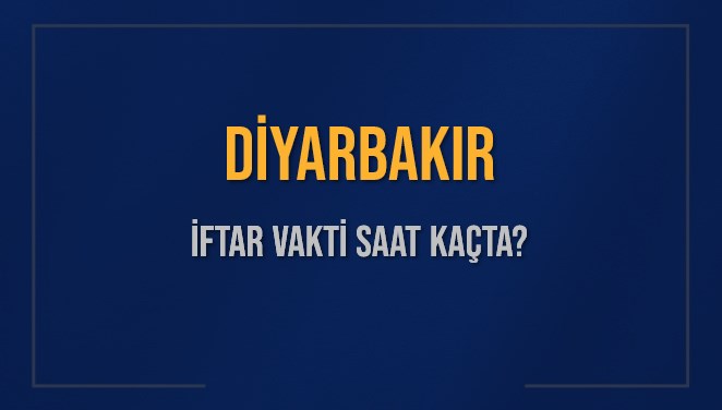 DİYARBAKIR İFTAR VAKTİ SAAT KAÇTA OKUNUYOR? DİYARBAKIR İçin İftar Saatleri Ne Kadar Kaldı? DİYARBAKIR İftar Vakitleri Kaç Dakika Var? Diyanet 11 Mart 2025 DİYARBAKIR Akşam Ezanı Bugün Ne Zaman Okunacak?