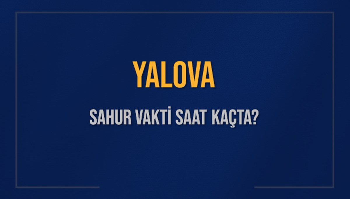 YALOVA SAHUR VAKTİ SAAT KAÇTA? YALOVA Sahur Vakitleri Ne Kadar Kaldı? YALOVA İçin Sahur Saatleri Saat Kaçta Bitiyor? Diyanet 9 Mart 2025 YALOVA İmsak Vakti Saat Kaçta Okunuyor? YALOVA SAHUR VAKTİ SAAT KAÇTA? YALOVA Sahur Vakitleri Ne Kadar Kaldı? YALOVA İçin Sahur Saatleri Saat Kaçta Bitiyor? Diyanet 9 Mart 2025 YALOVA İmsak Vakti Saat Kaçta Okunuyor?