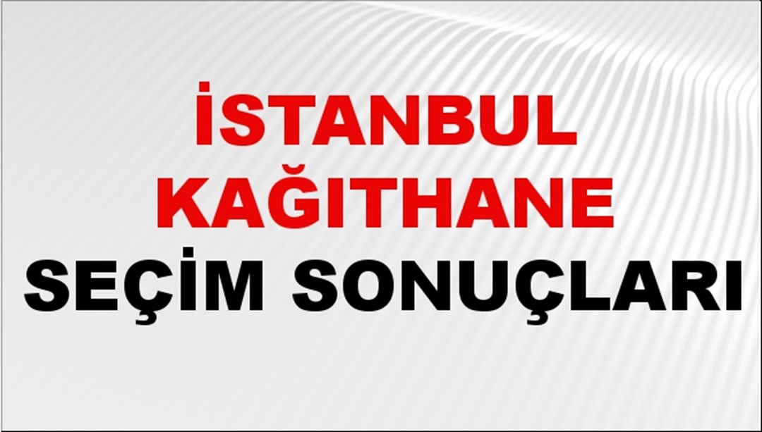 İstanbul KAĞITHANE Seçim Sonuçları 2024 Canlı: 31 Mart 2024 Türkiye KAĞITHANE Yerel Seçim Sonucu ve YSK Oy Sonuçları Son Dakika