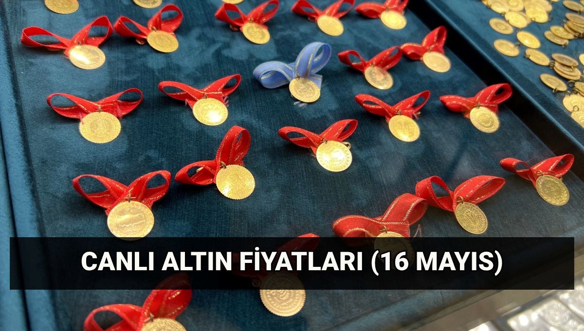 Altın düşüyor! Gram ve çeyrek ne kadar oldu? 16 Mayıs canlı altın fiyatları