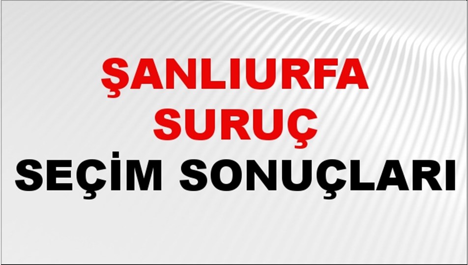 Şanlıurfa SURUÇ Seçim Sonuçları 2024 Canlı: 31 Mart 2024 Türkiye SURUÇ Yerel Seçim Sonucu ve YSK Oy Sonuçları Son Dakika