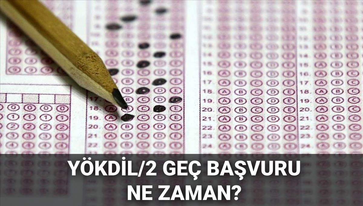 YÖKDİL/2 geç başvuru ekranı 2025: YÖKDİL/2 geç başvuruları ne zaman yapılacak?