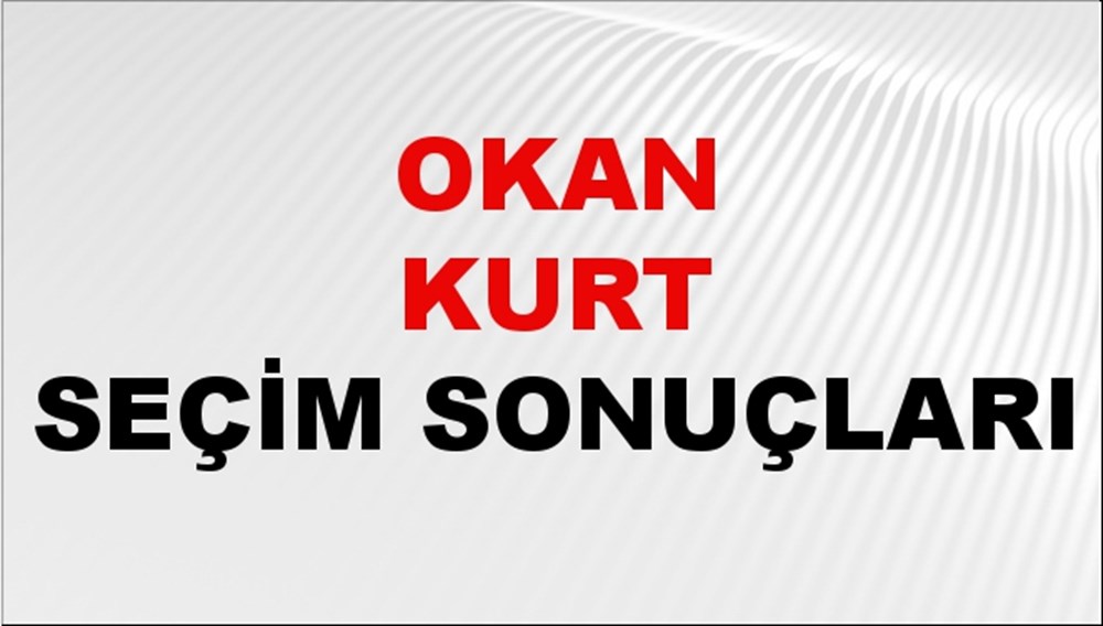 Okan Kurt Seçim Sonuçları 2024 Canlı: 31 Mart 2024 Türkiye Okan Kurt Yerel Seçim Sonucu ve İlçe İlçe YSK Oy Sonuçları Son Dakika - 1