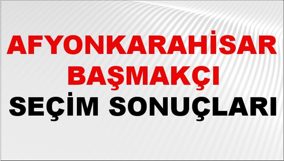 Afyonkarahisar BAŞMAKÇI Seçim Sonuçları 2024 Canlı: 31 Mart 2024 Türkiye BAŞMAKÇI Yerel Seçim Sonucu ve YSK Oy Sonuçları Son Dakika