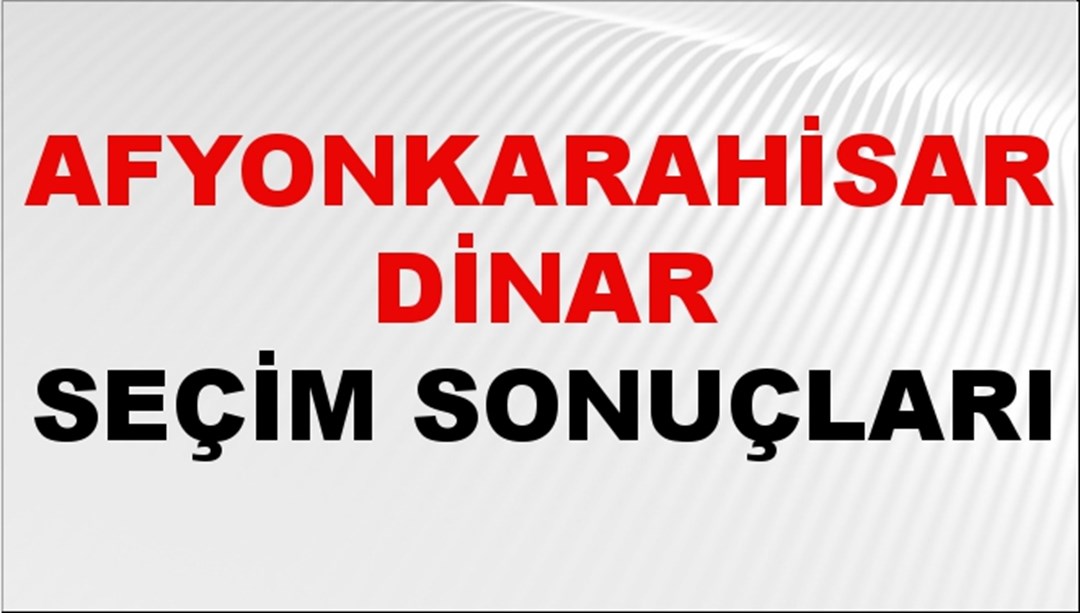 Afyonkarahisar DİNAR Seçim Sonuçları 2024 Canlı: 31 Mart 2024 Türkiye DİNAR Yerel Seçim Sonucu ve YSK Oy Sonuçları Son Dakika