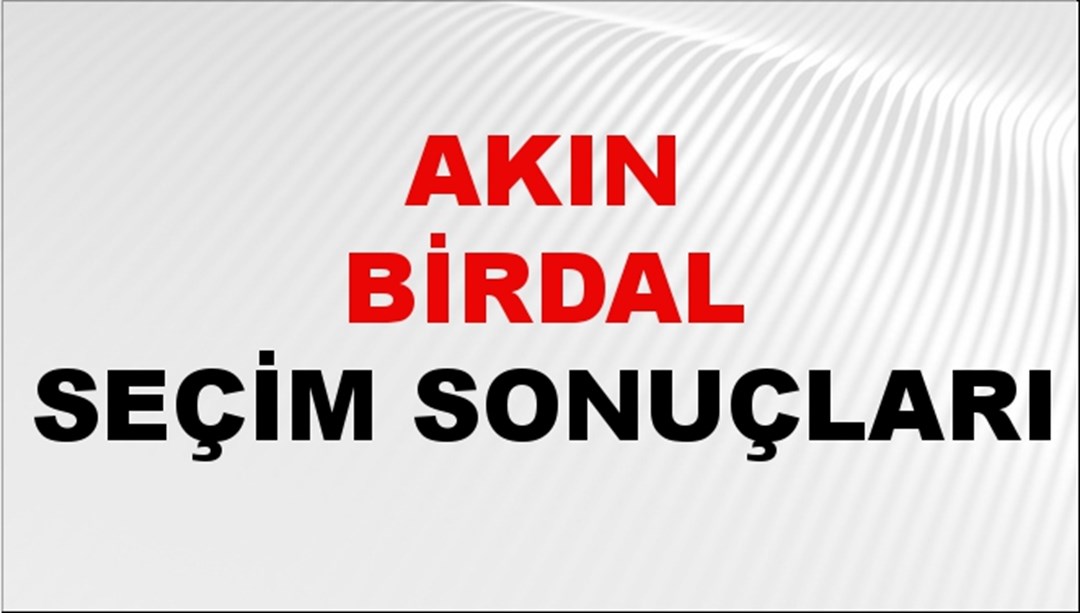 Akın Birdal Seçim Sonuçları 2024 Canlı: 31 Mart 2024 Türkiye Akın Birdal Yerel Seçim Sonucu ve İlçe İlçe YSK Oy Sonuçları Son Dakika