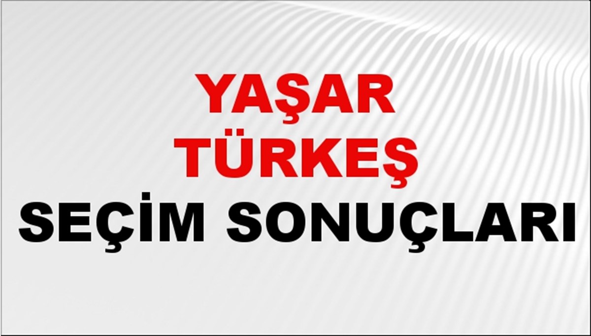 Yaşar Türkeş Seçim Sonuçları 2024 Canlı: 31 Mart 2024 Türkiye Yaşar Türkeş Yerel Seçim Sonucu ve İlçe İlçe YSK Oy Sonuçları Son Dakika