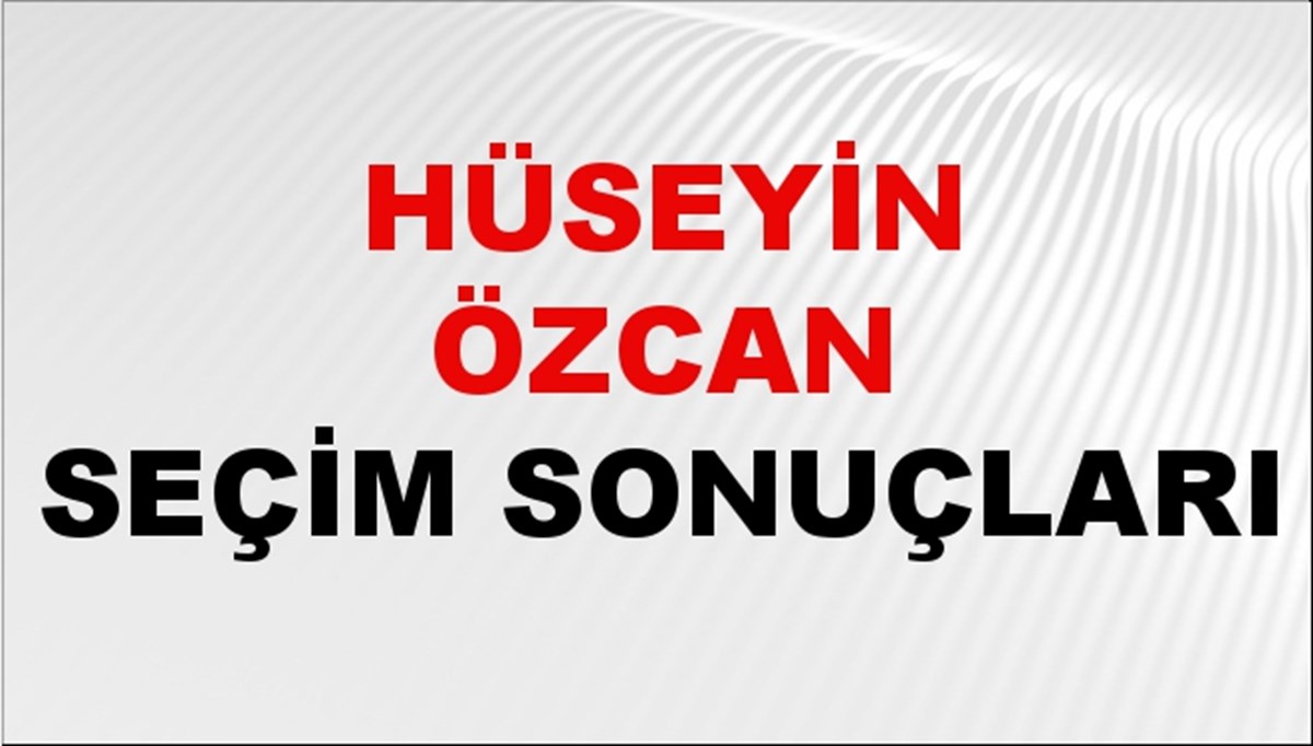 Hüseyin Özcan Seçim Sonuçları 2024 Canlı: 31 Mart 2024 Türkiye Hüseyin Özcan Yerel Seçim Sonucu ve İlçe İlçe YSK Oy Sonuçları Son Dakika Hüseyin Özcan Seçim Sonuçları 2024 Canlı: 31 Mart 2024 Türkiye Hüseyin Özcan Yerel Seçim Sonucu ve İlçe İlçe YSK Oy Sonuçları Son Dakika