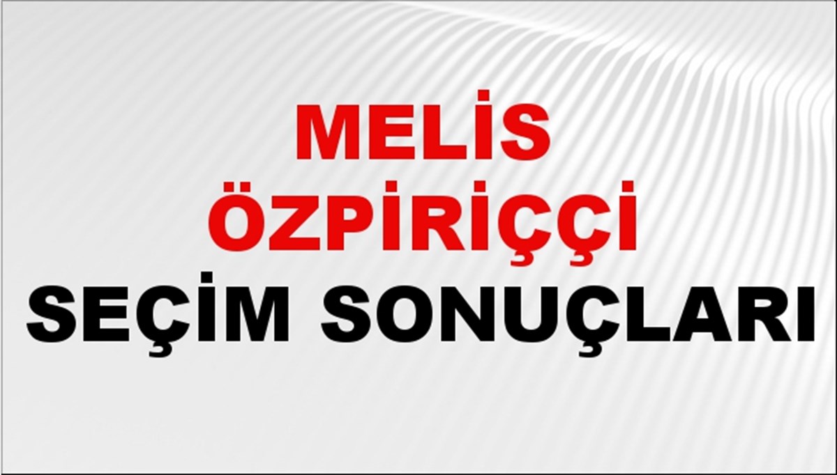 Melis Özpiriççi Seçim Sonuçları 2024 Canlı: 31 Mart 2024 Türkiye Melis Özpiriççi Yerel Seçim Sonucu ve İlçe İlçe YSK Oy Sonuçları Son Dakika