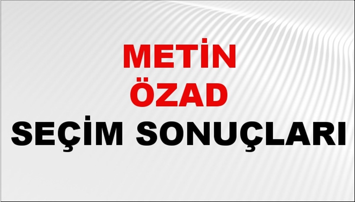 Metin Özad Seçim Sonuçları 2024 Canlı: 31 Mart 2024 Türkiye Metin Özad Yerel Seçim Sonucu ve İlçe İlçe YSK Oy Sonuçları Son Dakika