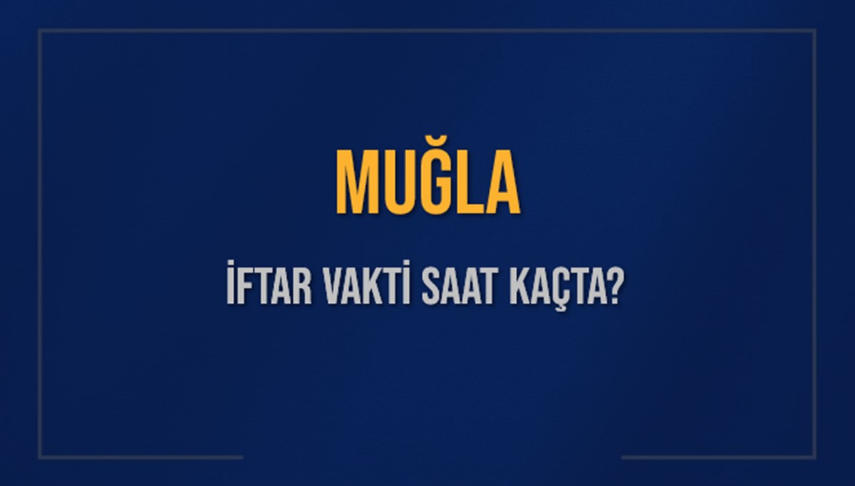 MUĞLA İFTAR VAKTİ SAAT KAÇTA OKUNUYOR? MUĞLA İçin İftar Saatleri Ne Kadar Kaldı? MUĞLA İftar Vakitleri Kaç Dakika Var? Diyanet 5 Mart 2025 MUĞLA Akşam Ezanı Bugün Ne Zaman Okunacak? MUĞLA İFTAR VAKTİ SAAT KAÇTA OKUNUYOR? MUĞLA İçin İftar Saatleri Ne Kadar Kaldı? MUĞLA İftar Vakitleri Kaç Dakika Var? Diyanet 5 Mart 2025 MUĞLA Akşam Ezanı Bugün Ne Zaman Okunacak?