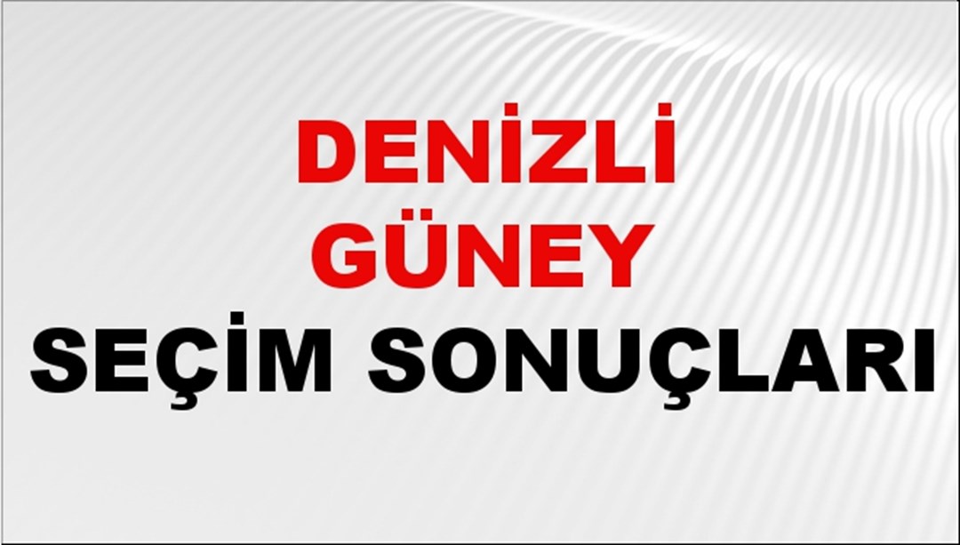 Denizli GÜNEY Seçim Sonuçları 2024 Canlı: 31 Mart 2024 Türkiye GÜNEY Yerel Seçim Sonucu ve YSK Oy Sonuçları Son Dakika