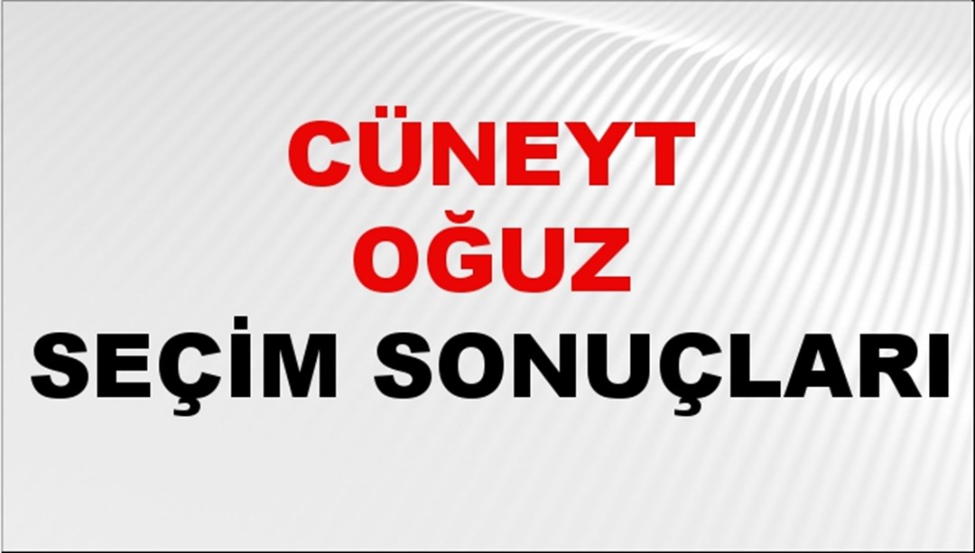 Cüneyt Oğuz Seçim Sonuçları 2024 Canlı: 31 Mart 2024 Türkiye Cüneyt Oğuz Yerel Seçim Sonucu ve İlçe İlçe YSK Oy Sonuçları Son Dakika
