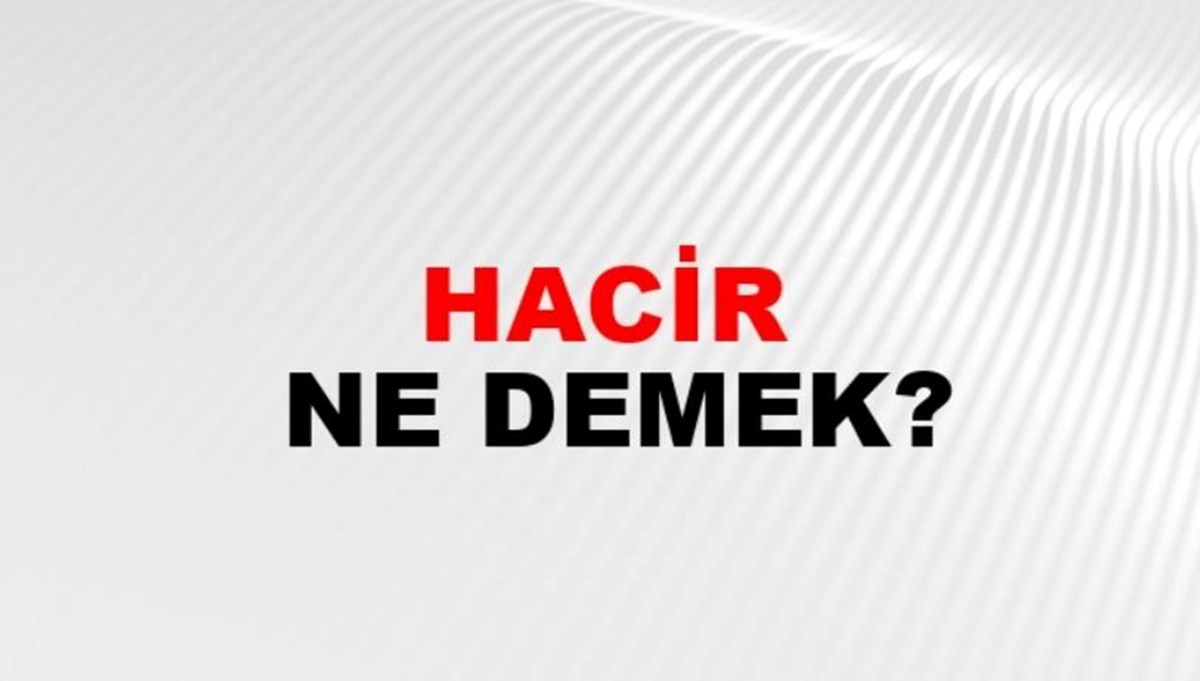 Hacir kararı ne demek? (Hacir kelimesinin sözlükteki anlamı) Hacir kararı ne demek? (Hacir kelimesinin sözlükteki anlamı)