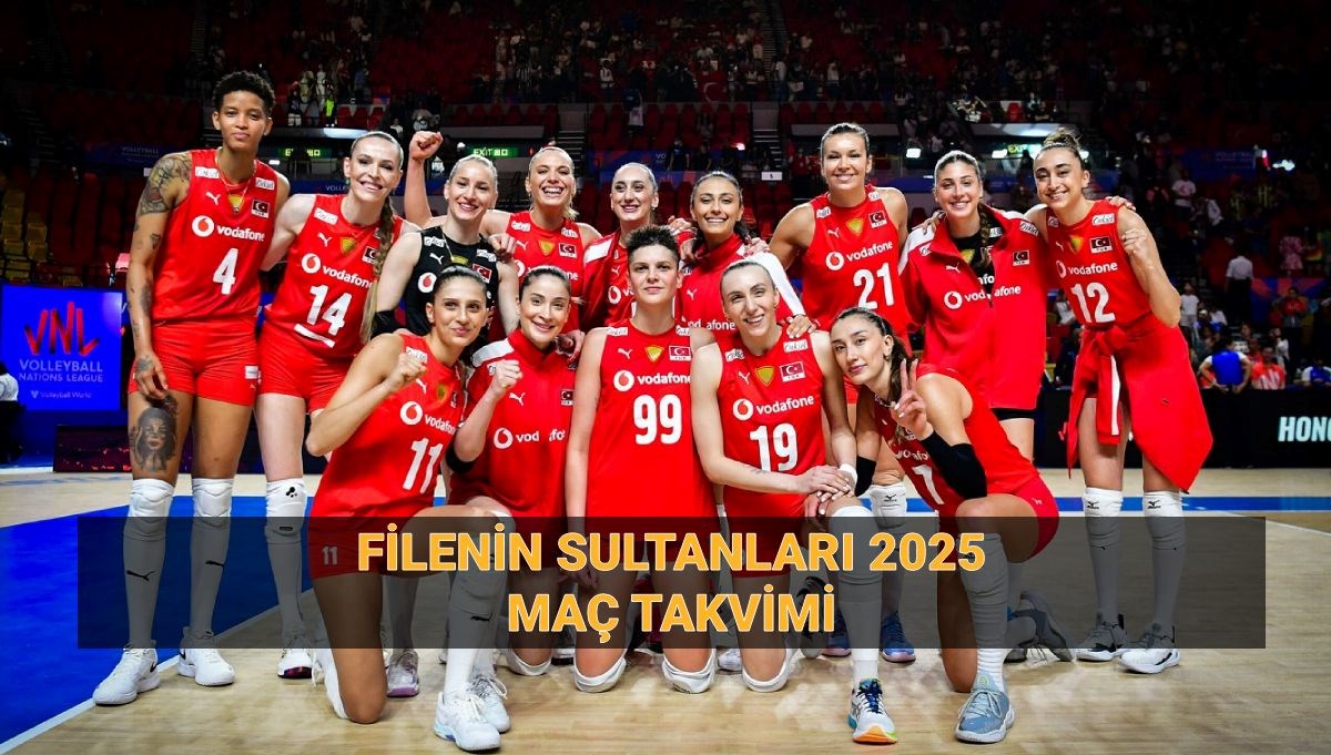 Filenin Sultanları voleybol maçı takvimi 2025: Filenin Sultanları Milletler Ligi ve Dünya Şampiyonası maçları ne zaman?