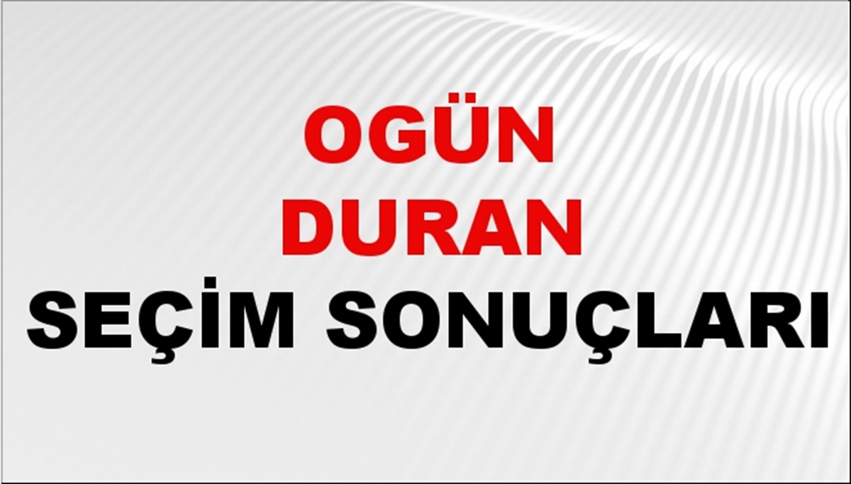 Ogün Duran Seçim Sonuçları 2024 Canlı: 31 Mart 2024 Türkiye Ogün Duran Yerel Seçim Sonucu ve İlçe İlçe YSK Oy Sonuçları Son Dakika