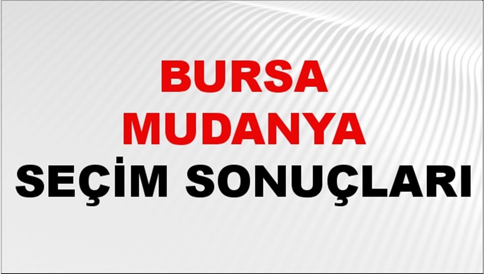 Bursa MUDANYA Seçim Sonuçları 2024 Canlı: 31 Mart 2024 Türkiye MUDANYA Yerel Seçim Sonucu ve YSK Oy Sonuçları Son Dakika