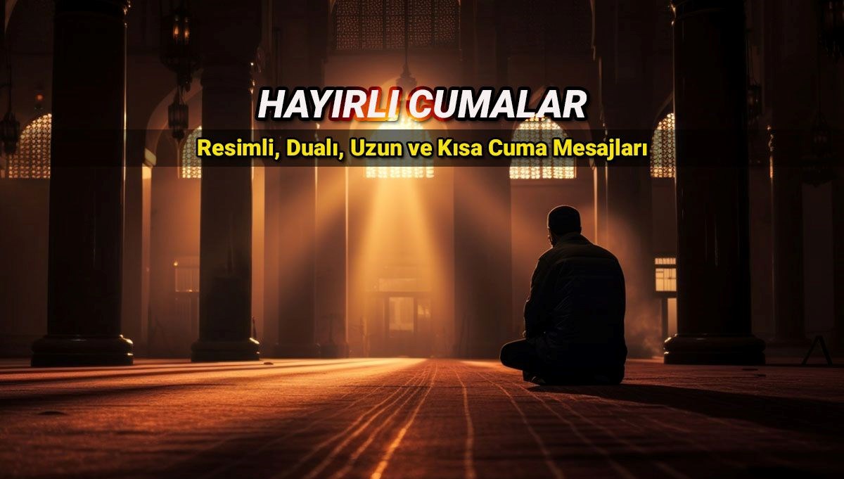 Anlamlı ve resimli cuma mesajları: En güzel, farklı seçenekleri ile dualı cuma mesajları ve sözleri