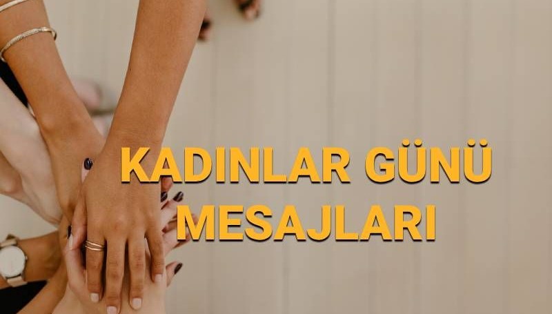 8 Mart Dünya Kadınlar Günü mesajları: Omuzlar üzerinde göklere yükselmeye layıksın