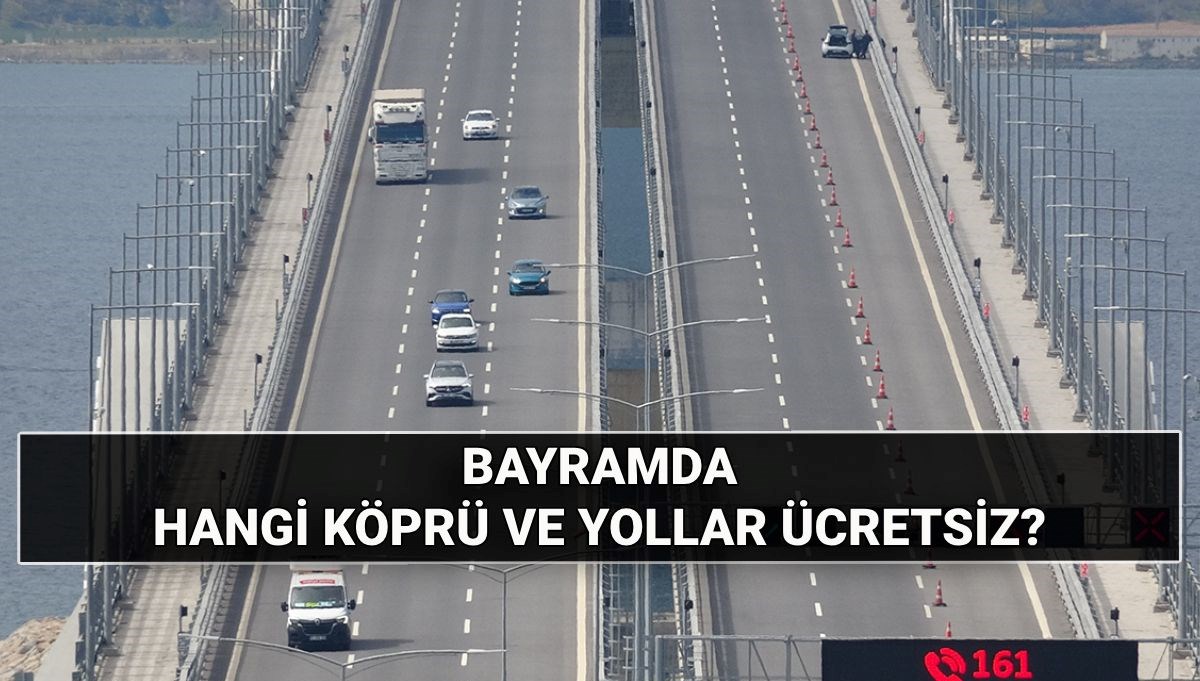 Bayramda köprü ve yollar ücretsiz mi? 2025 Kurban Bayramında hangi köprüler ücretsiz, toplu taşıma bedava mı? Bayramda köprü ve yollar ücretsiz mi? 2025 Kurban Bayramında hangi köprüler ücretsiz, toplu taşıma bedava mı?