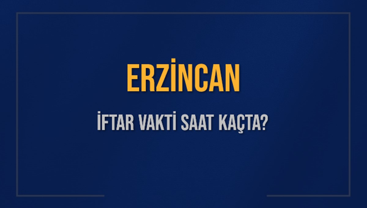 ERZİNCAN İFTAR VAKTİ SAAT KAÇTA OKUNUYOR? ERZİNCAN İçin İftar Saatleri Ne Kadar Kaldı? ERZİNCAN İftar Vakitleri Kaç Dakika Var? Diyanet 7 Mart 2025 ERZİNCAN Akşam Ezanı Bugün Ne Zaman Okunacak? ERZİNCAN İFTAR VAKTİ SAAT KAÇTA OKUNUYOR? ERZİNCAN İçin İftar Saatleri Ne Kadar Kaldı? ERZİNCAN İftar Vakitleri Kaç Dakika Var? Diyanet 7 Mart 2025 ERZİNCAN Akşam Ezanı Bugün Ne Zaman Okunacak?