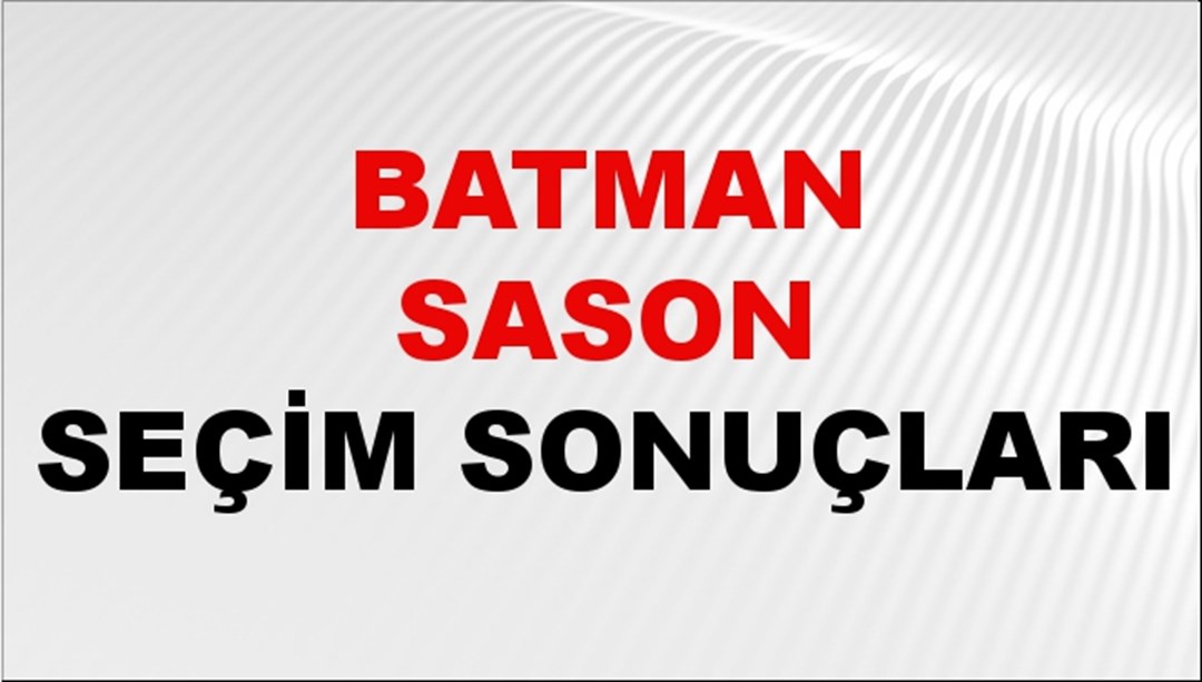 Batman SASON Seçim Sonuçları 2024 Canlı: 31 Mart 2024 Türkiye SASON Yerel Seçim Sonucu ve YSK Oy Sonuçları Son Dakika