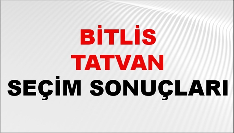 Bitlis TATVAN Seçim Sonuçları 2024 Canlı: 31 Mart 2024 Türkiye TATVAN Yerel Seçim Sonucu ve YSK Oy Sonuçları Son Dakika