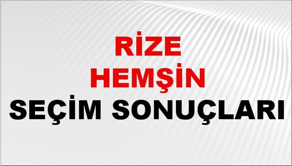 Rize HEMŞİN Seçim Sonuçları 2024 Canlı: 31 Mart 2024 Türkiye HEMŞİN Yerel Seçim Sonucu ve YSK Oy Sonuçları Son Dakika