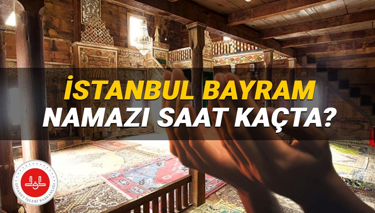 İstanbul bayram namazı saati 2025: İstanbul'da bayram namazı saat kaçta? (Diyanet Kurban Bayramı namazı vakitleri)