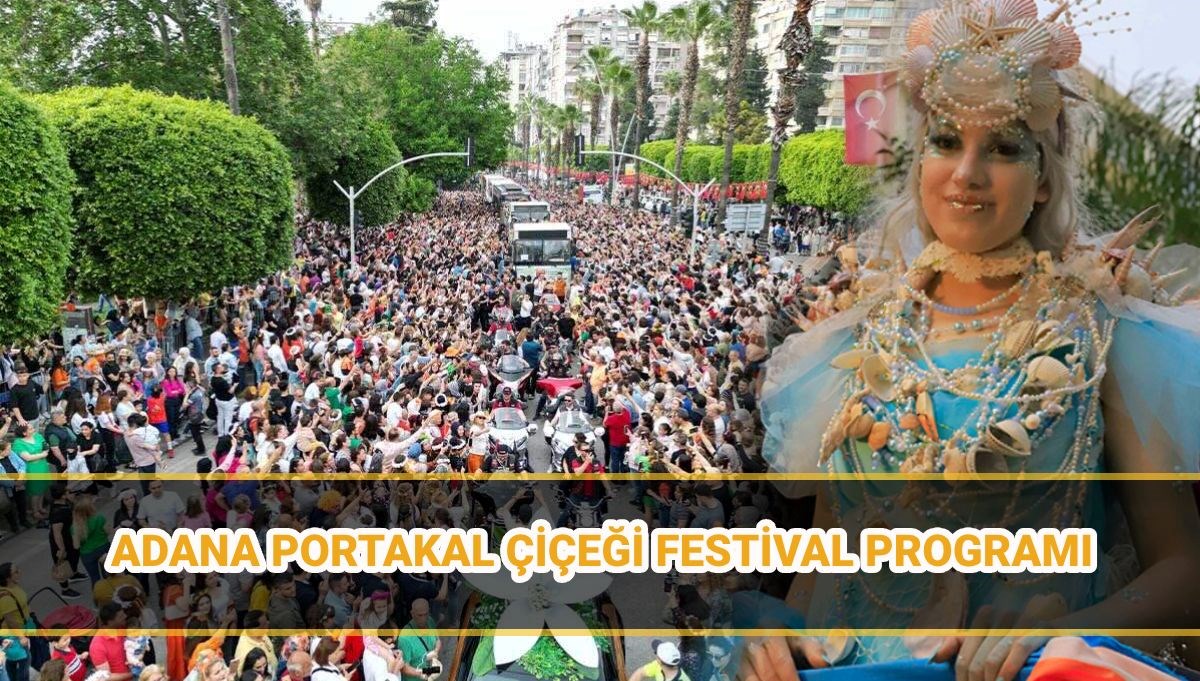 13. Adana Portakal Çiçeği Karnavalı programı: Portakal Çiçeği ne zaman?