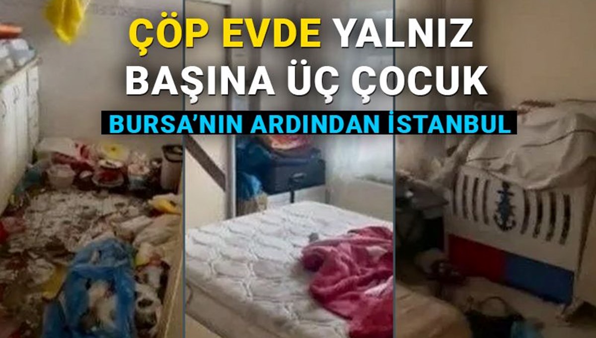 Bursa'nın ardından İstanbul! Çöp evden 3 çocuk çıktı