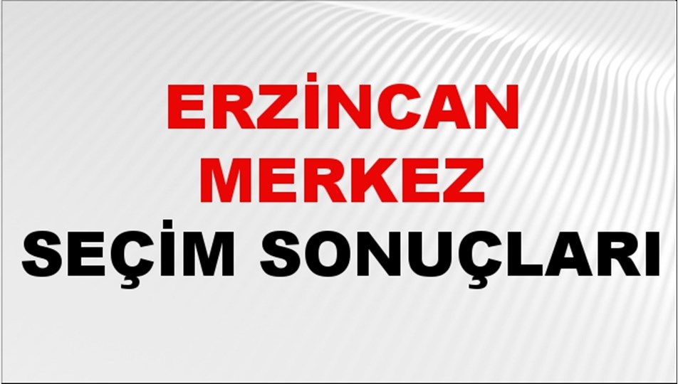 Erzincan MERKEZ Seçim Sonuçları 2024 Canlı: 31 Mart 2024 Türkiye MERKEZ Yerel Seçim Sonucu ve YSK Oy Sonuçları Son Dakika